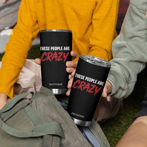 These People Are Crazy Tumbler Cup Political Satire TS11 Print Your Wear
