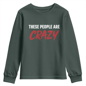 These People Are Crazy Youth Sweatshirt Political Satire TS11 Dark Forest Green Print Your Wear