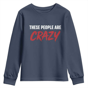These People Are Crazy Youth Sweatshirt Political Satire TS11 Navy Print Your Wear