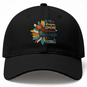 Sober Recover Baseball Cap Be The Reason Someone Believes Recovery Is Possible TS11 Print Your Wear