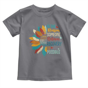 Sober Recover Toddler T Shirt Be The Reason Someone Believes Recovery Is Possible TS11 Charcoal Print Your Wear