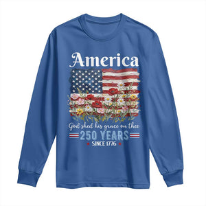 America God Shed His Grace On Thee 250 Years Since 1776 Long Sleeve Shirt TS11 Royal Blue Print Your Wear