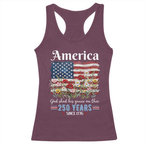 America God Shed His Grace On Thee 250 Years Since 1776 Racerback Tank Top TS11 Maroon Print Your Wear