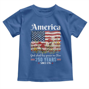 America God Shed His Grace On Thee 250 Years Since 1776 Toddler T Shirt TS11 Royal Blue Print Your Wear