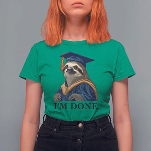 Graduation T Shirt For Women I'm Done Funny Sloth TS11 Irish Green Print Your Wear