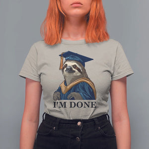 Graduation T Shirt For Women I'm Done Funny Sloth TS11 Sand Print Your Wear
