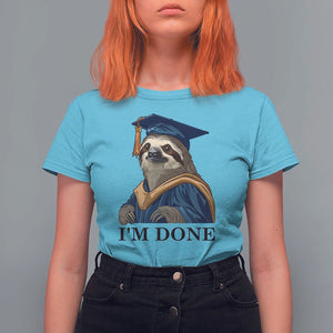 Graduation T Shirt For Women I'm Done Funny Sloth TS11 Sky Print Your Wear