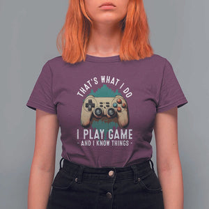 Funny Gaming T Shirt For Women That's What I Do I Play Game And I Know Things Game Console TS11 Maroon Print Your Wear