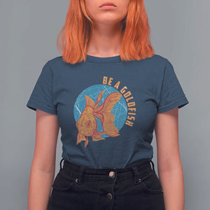 Goldfish Lover T Shirt For Women Be A Goldfish TS11 Navy Print Your Wear