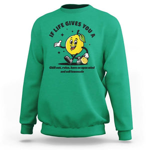 Lemonade Stand Boss Sweatshirt If Life Gives You A Lemon Chill Out Relax Have An Open Mind And Sell Lemonade TS11 Irish Green Print Your Wear