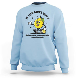 Lemonade Stand Boss Sweatshirt If Life Gives You A Lemon Chill Out Relax Have An Open Mind And Sell Lemonade TS11 Light Blue Print Your Wear