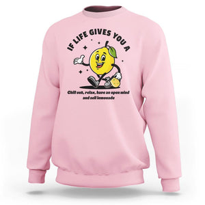 Lemonade Stand Boss Sweatshirt If Life Gives You A Lemon Chill Out Relax Have An Open Mind And Sell Lemonade TS11 Light Pink Print Your Wear