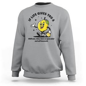 Lemonade Stand Boss Sweatshirt If Life Gives You A Lemon Chill Out Relax Have An Open Mind And Sell Lemonade TS11 Sport Gray Print Your Wear