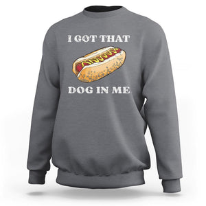 Funny Hot Dogs Sweatshirt I Got That Dog In Me TS11 Charcoal Print Your Wear