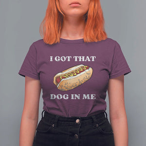Funny Hot Dogs T Shirt For Women I Got That Dog In Me TS11 Maroon Print Your Wear