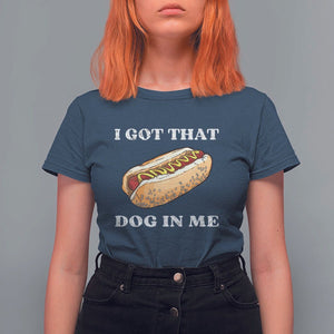 Funny Hot Dogs T Shirt For Women I Got That Dog In Me TS11 Navy Print Your Wear