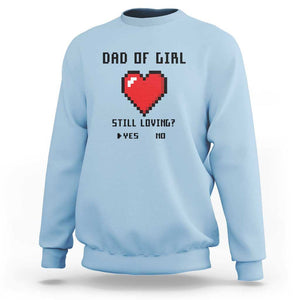 Dad Of Girl Sweatshirt Still Loving Yes Or No Pixel Heart Father's Day TS11 Light Blue Print Your Wear