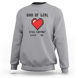 Dad Of Girl Sweatshirt Still Loving Yes Or No Pixel Heart Father's Day TS11 Sport Gray Print Your Wear