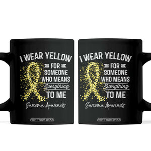 Sarcoma Awareness Coffee Mug I Wear Yellow For Someone Who Means Everything To Me TS11 Black Print Your Wear