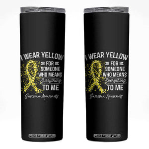 Sarcoma Awareness Skinny Tumbler I Wear Yellow For Someone Who Means Everything To Me TS11 Black Print Your Wear