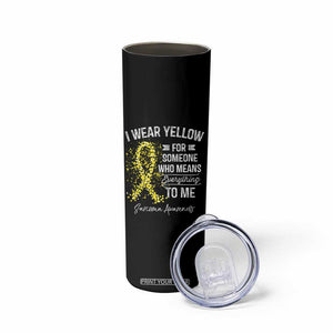 Sarcoma Awareness Skinny Tumbler I Wear Yellow For Someone Who Means Everything To Me TS11 Print Your Wear