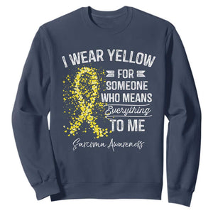 Sarcoma Awareness Sweatshirt I Wear Yellow For Someone Who Means Everything To Me TS11 Navy Print Your Wear