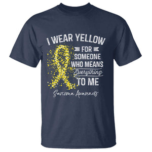 Sarcoma Awareness T Shirt I Wear Yellow For Someone Who Means Everything To Me TS11 Navy Print Your Wear