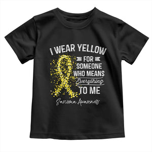 Sarcoma Awareness Toddler T Shirt I Wear Yellow For Someone Who Means Everything To Me TS11 Black Print Your Wear