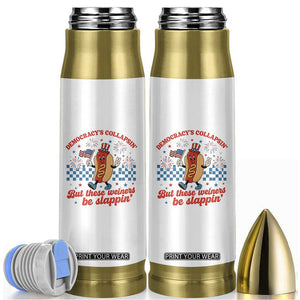Democracy Is Collapsin But These Weiners Be Slappin 4th of July Bullet Tumbler