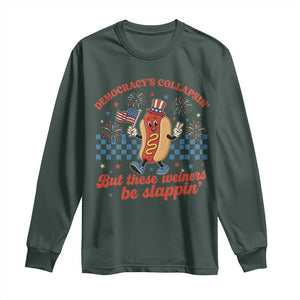 Democracy Is Collapsin But These Weiners Be Slappin 4th of July Long Sleeve Shirt