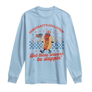Democracy Is Collapsin But These Weiners Be Slappin 4th of July Long Sleeve Shirt