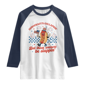 Democracy Is Collapsin But These Weiners Be Slappin 4th of July Raglan Shirt