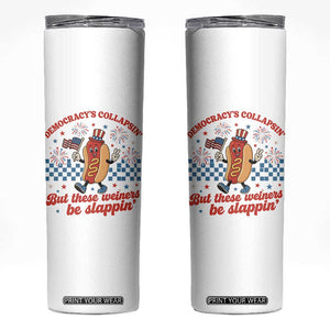 Democracy Is Collapsin But These Weiners Be Slappin 4th of July Skinny Tumbler