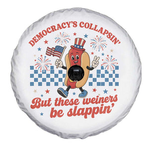 Democracy Is Collapsin But These Weiners Be Slappin 4th of July Spare Tire Cover