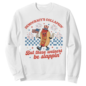 Democracy Is Collapsin But These Weiners Be Slappin 4th of July Sweatshirt