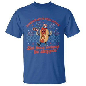 Democracy Is Collapsin But These Weiners Be Slappin 4th of July T Shirt