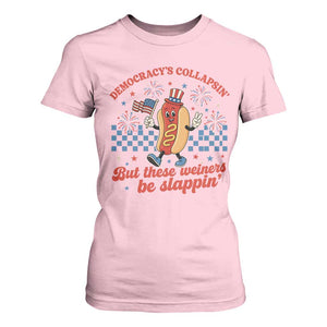 Democracy Is Collapsin But These Weiners Be Slappin 4th of July T Shirt For Women