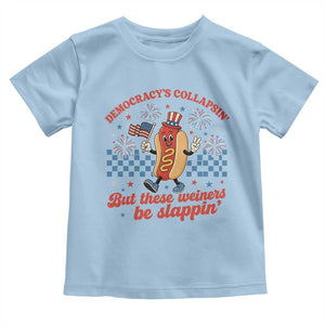 Democracy Is Collapsin But These Weiners Be Slappin 4th of July Toddler T Shirt