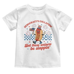 Democracy Is Collapsin But These Weiners Be Slappin 4th of July Toddler T Shirt