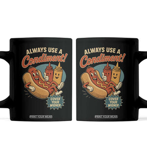 Always Use A Condiment Cover Your Wiener Funny Hot Dog Coffee Mug