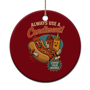 Always Use A Condiment Cover Your Wiener Funny Hot Dog Ceramic Ornament