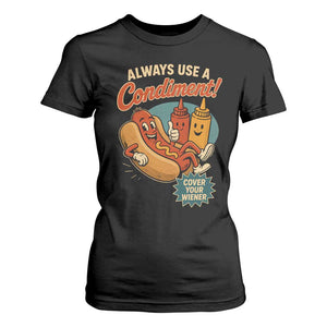 Always Use A Condiment Cover Your Wiener Funny Hot Dog T Shirt For Women