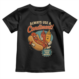 Always Use A Condiment Cover Your Wiener Funny Hot Dog Toddler T Shirt