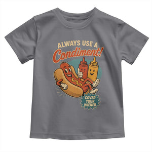 Always Use A Condiment Cover Your Wiener Funny Hot Dog Toddler T Shirt
