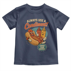 Always Use A Condiment Cover Your Wiener Funny Hot Dog Toddler T Shirt