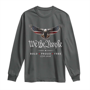 We The People Patriotic Bald Eagle USA 250th Anniversary Bold Proud Free Long Sleeve Shirt