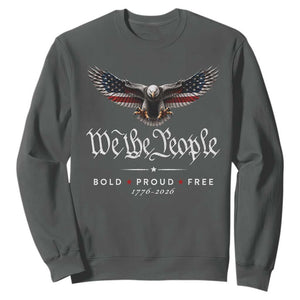 We The People Patriotic Bald Eagle USA 250th Anniversary Bold Proud Free Sweatshirt