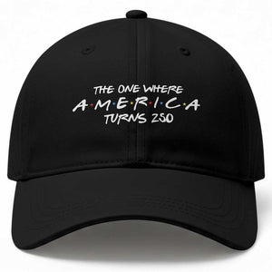 The One Where America Turns 250 Baseball Cap 250 Anniversary USA 4th of July TS11 Print Your Wear