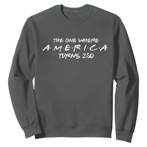 The One Where America Turns 250 Sweatshirt 250 Anniversary USA 4th of July