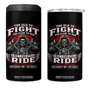 Funny Motorcycle Grandpa 4 in 1 Can Cooler Tumbler Too Old To Fight Too Slow To Run But I Can Still Ride Pretty Darn Good